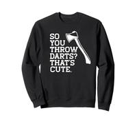Alors Vous lancez des fléchettes? C'est Mignon. Meme drôle de Lancer de Hache Sweatshirt