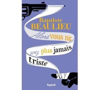 Alors vous ne serez plus jamais triste Conte à rebours - Baptiste Beaulieu - Fayard - broché - Roman