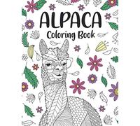 Alpaca Coloring Book: A Cute Adult Coloring Books for Alpaca Owner, Best Gift for Alpaca Lovers