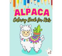 Alpaca: Coloring Book for Kids: A Playful Journey into the Colorful World of Alpacas for Kids aged 3 to 12