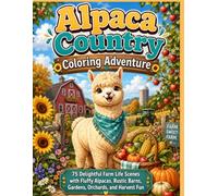 Alpaca Country Coloring Adventure 75 Delightful Farm Life Scenes with Fluffy Alpacas, Rustic Barns, Gardens, Orchards, and Harvest Fun