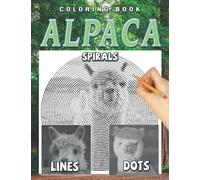 Alpaca Dots Lines Spirals Coloring Book: Exclusive Illustrations High-quality With Incredible Illustration Spirographic Books For Adults, Teens