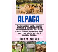 ALPACA: This thorough book provides insightful information for farmers, hobbyists, and everyone else interested in these amazing creatures by delving ... behavior, and cultural importance of alpacas.