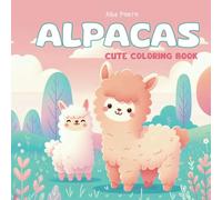 Alpacas cute coloring book: 30 easy and fun designs to color funny and happy alpaca llama animals