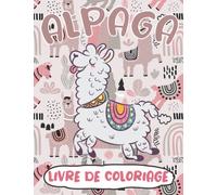 Alpaga Livre De Coloriage: Un Livre De Coloriage Amusant Pour Ceux Qui Aiment Les Lamas, +45 Dessins Et Motifs Antistress Pour Se Détendre.