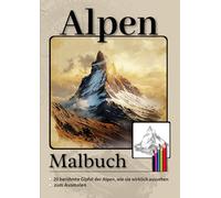 Alpen Malbuch - 20 berühmte Gipfel zum Ausmalen: 20 berühmte Gipfel der Alpen - Berge, wie sie wirklich aussehen. Zum Ausmalen.