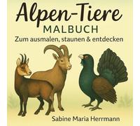 Alpen-Tiere Malbuch: Zum ausmalen, staunen & entdecken