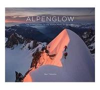 ALPENGLOW THE FINEST CLIMBS ON THE 4000M PEAKS OF THE ALPS by Ben Tibbetts Hardcover Book Ben Tibbetts (Auteur)