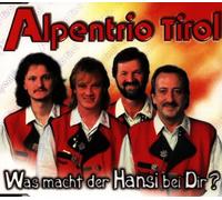 Alpentrio Tirol - Was Macht der Hansi Bei Dir [Import]