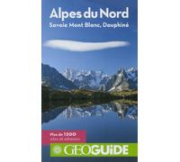 Alpes du Nord: Savoie Mont Blanc, Dauphiné et plus de 1200 sites et adresses