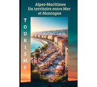 Alpes-Maritimes Un territoire entre Mer et Montagne