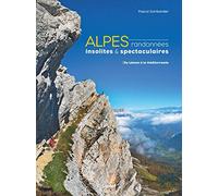 Alpes, randonnées insolites et spectaculaires: Du Léman à la Méditerranée