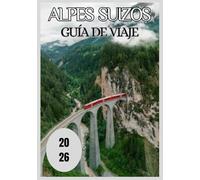 Alpes suizos Guía de viaje 2026