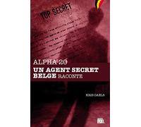 Alpha 20 - Un agent secret belge raconte