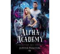 Alpha Academy - Tome 1, L'héritier Des Loups