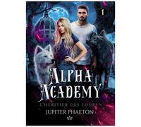 Alpha Academy - Tome 1, L'héritier Des Loups