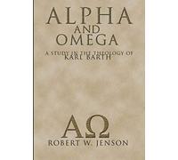 Alpha And Omega: A Study In The Theology Of Karl Barth
