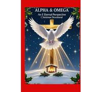 Alpha and Omega: An Eternal Perspective Christmas Devotional