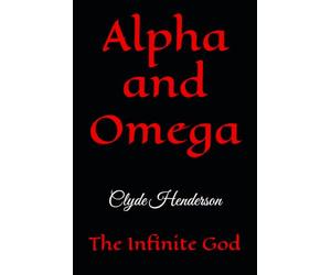 Alpha and Omega: The Infinite God