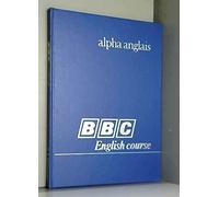 Alpha anglais vol 4 [Relié] de BBC ENGLISH COURSE
