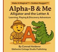 Alpha-B & Me -Alligator and the Letter A: Make It Magical ™ - Golden Nugget ™- Learning, Playing & Discovery Adventure