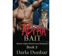 Alpha Bait: Volume 3 (Romeo Alpha Blood Lines Romance Series)
