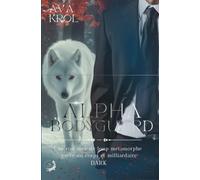ALPHA BODYGUARD: UNE ROMANCE DARK LOUP METAMORPHE GARDE DU CORPS ET MILLIARDAIRE