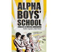 Alpha Boys’ School: Cuna de la música jamaiquina: Historias de vida. Legado y evolución de la familia del ska y el reggae, la música creole del Caribe.
