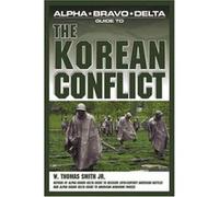 Alpha Bravo Delta Guide To The Korean Conflict Thomas W. Smith, W. Thomas Smith (Auteur)