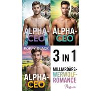 Alpha-CEO: Milliardärs-Werwolf-Romance 3 in 1 - Poppy Black - PASSION - ebook (ePub) - Livre