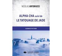 Alpha Cha et Le tatouage de Jade Suivi de Le tatouage de Jade - Nicolas Antoniucci - Libres d'écrire - broché - Roman