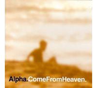 Alpha - Come from Heaven