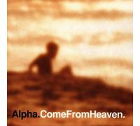 Alpha - Come From Heaven