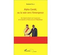 Alpha Condé, ou la voie vers l'émergence Boubacar Diallo (Auteur)