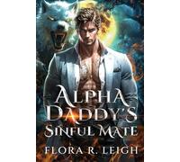 Alpha Daddy's Sinful Mate: A Secret Baby Rejected Mate Forbidden Werewolf Shifter Romance