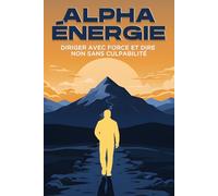 ALPHA Énergie: Diriger avec force et dire NON sans culpabilité