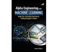 Alpha Engineering with Machine Learning: Build, Test, and Deploy Data-Driven Trading Strategies in Python