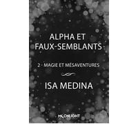 Alpha et faux-semblants Magie et mésaventures, T2 - Sarah Bocelli - Moonlight - ebook (ePub) - Livre