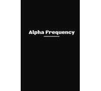 Alpha Frequency Journal: Tune In. Lock In. Level Up.