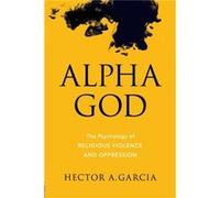 Alpha God by Hector A. Garcia Hector A. Garcia (Auteur)