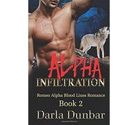 Alpha Infiltration: Volume 2 (Romeo Alpha Blood Lines Romance Series)