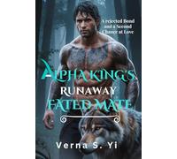 ALPHA KING’s RUNAWAY FATED MATE: A Rejected Bond and a Second Chance at Love
