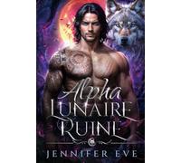 Alpha lunaire ruiné: Une romance prophétique paranormale sur un bébé secret d'un partenaire rejeté