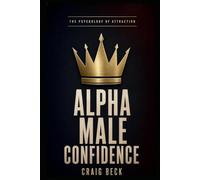 Alpha Male Confidence: The Psychology of Attraction
