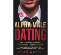 Alpha Male Dating. The Essential Playbook