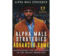Alpha Male Strategies Advanced Game: Maintaining The Attachment in the Social Media Age