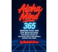 Alpha Mind: 365 Day Modern Stoic and Zen Meditations for Ditigal Natives of Gen Alpha, Gen Z, and Millennials Seeking True Sigma