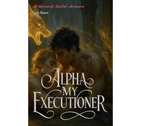 Alpha My Executioner: A Dark MM Werewolf Romance of Fated Mates, Memory, and Betrayal