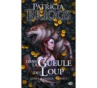 Alpha & Omega, T5 : Dans la gueule du loup Patricia Briggs (Auteur)