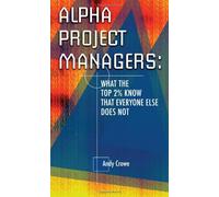 Alpha Project Managers: (What the Top 2% Know That Everyone Else Does Not)